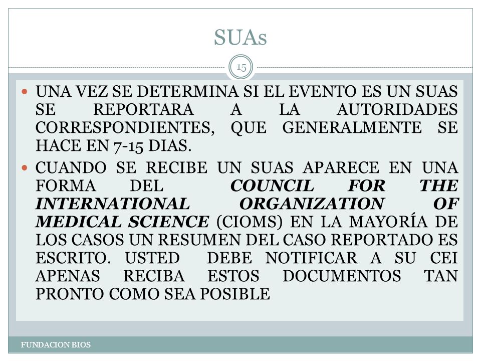 SUAs UNA VEZ SE DETERMINA SI EL EVENTO ES UN SUAS SE REPORTARA A LA AUTORIDADES CORRESPONDIENTES, QUE GENERALMENTE SE HACE EN 7-15 DIAS.