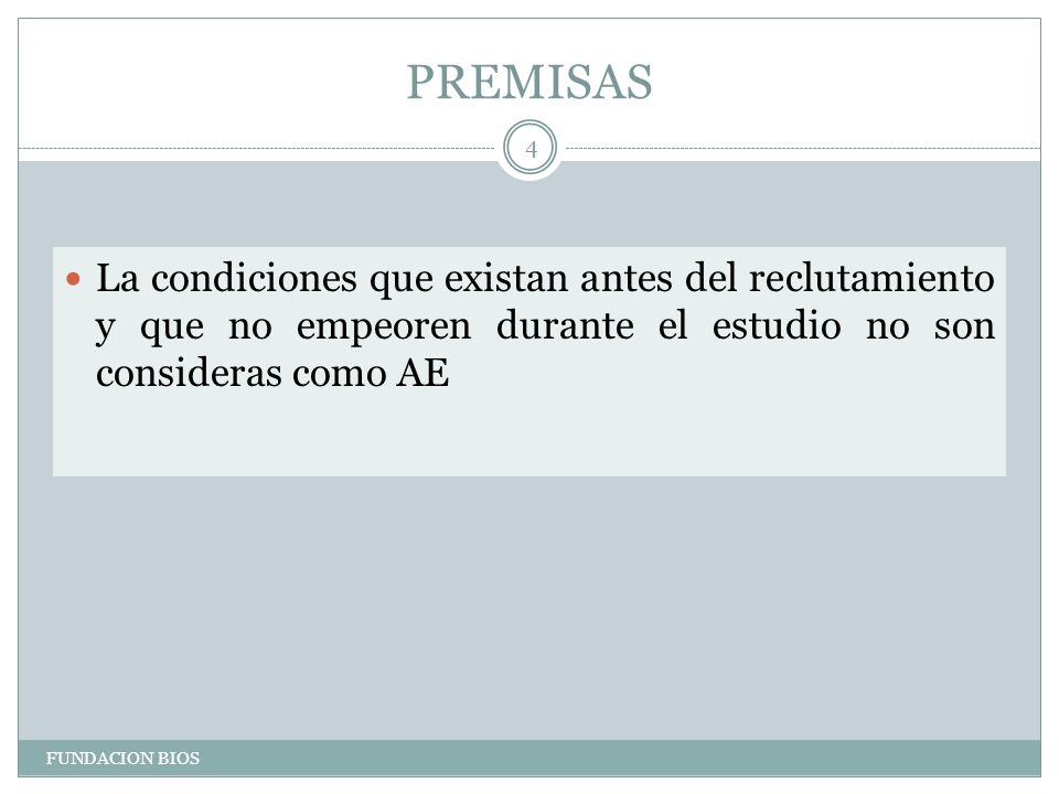 PREMISAS La condiciones que existan antes del reclutamiento y que no empeoren durante el estudio no son consideras como AE.