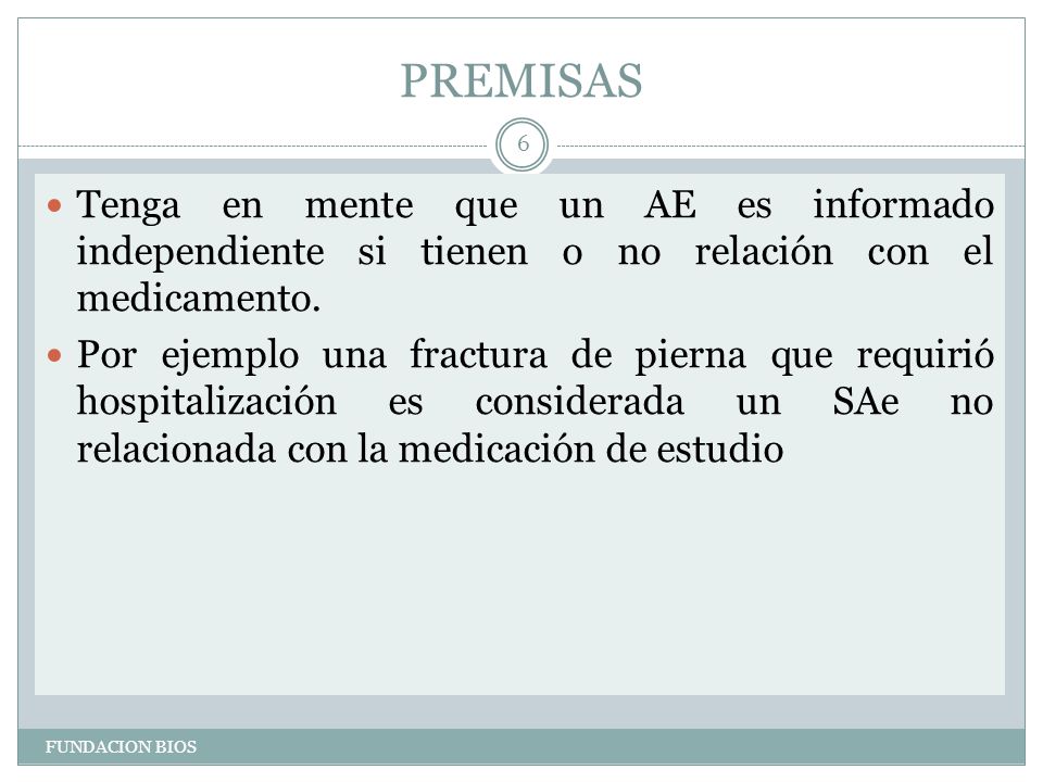 PREMISAS Tenga en mente que un AE es informado independiente si tienen o no relación con el medicamento.
