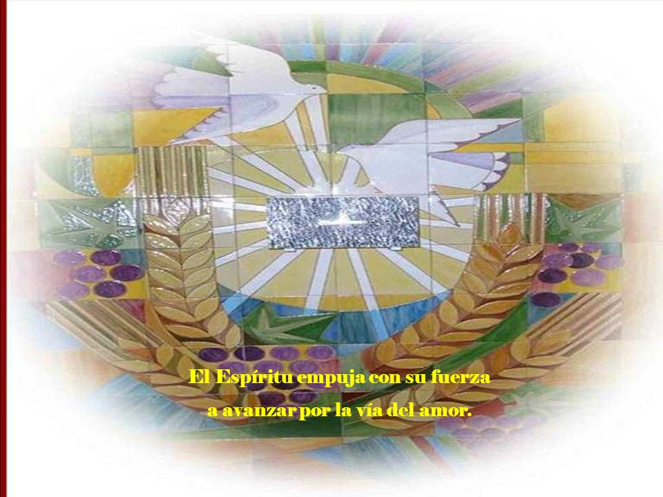 El Espíritu empuja con su fuerza a avanzar por la vía del amor.