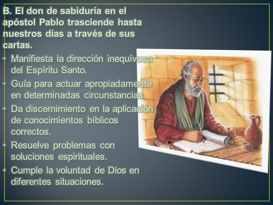 B. El don de sabiduría en el apóstol Pablo trasciende hasta nuestros días a través de sus cartas.