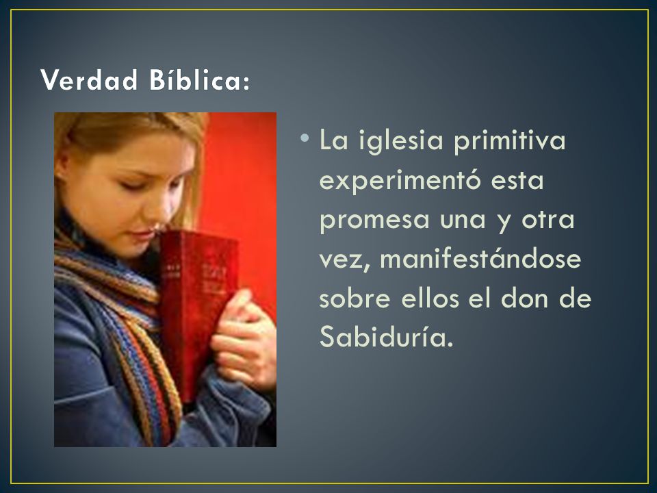Verdad Bíblica: La iglesia primitiva experimentó esta promesa una y otra vez, manifestándose sobre ellos el don de Sabiduría.