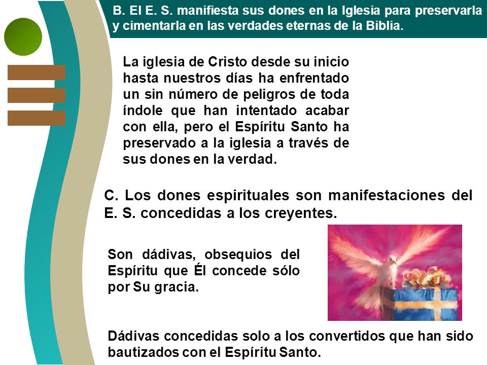 B. El E. S. manifiesta sus dones en la Iglesia para preservarla y cimentarla en las verdades eternas de la Biblia.