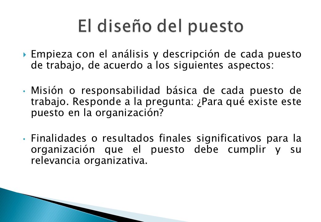 El diseño del puesto Empieza con el análisis y descripción de cada puesto de trabajo, de acuerdo a los siguientes aspectos: