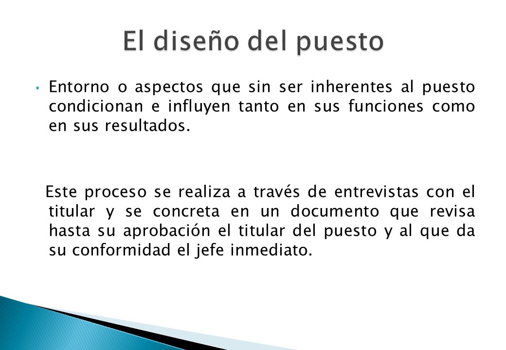 El diseño del puesto Entorno o aspectos que sin ser inherentes al puesto condicionan e influyen tanto en sus funciones como en sus resultados.