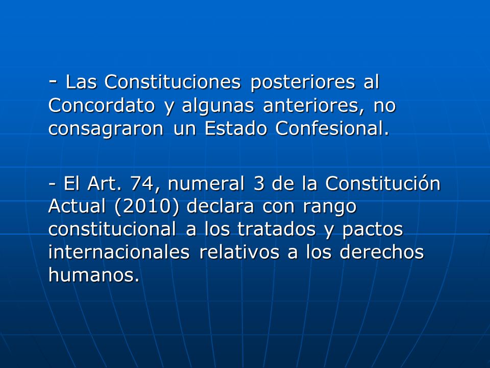 - Las Constituciones posteriores al Concordato y algunas anteriores, no consagraron un Estado Confesional.