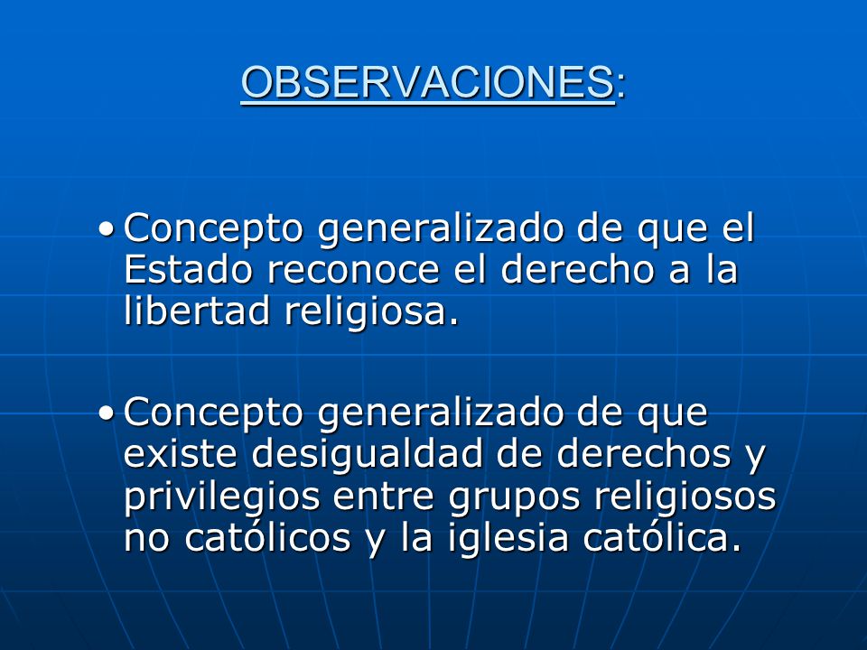 OBSERVACIONES: Concepto generalizado de que el Estado reconoce el derecho a la libertad religiosa.