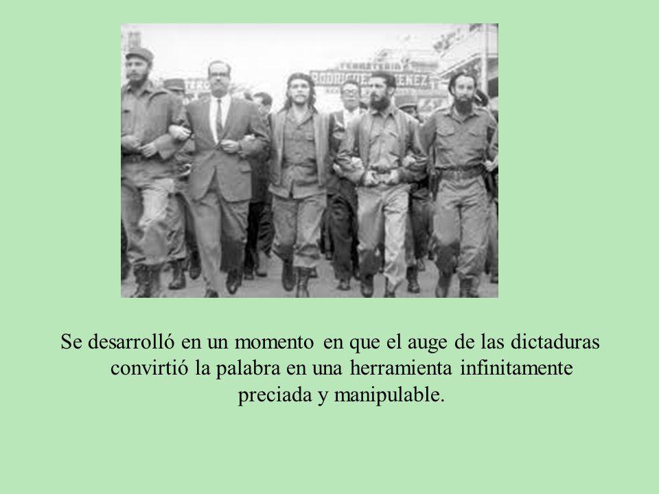 Se desarrolló en un momento en que el auge de las dictaduras convirtió la palabra en una herramienta infinitamente preciada y manipulable.