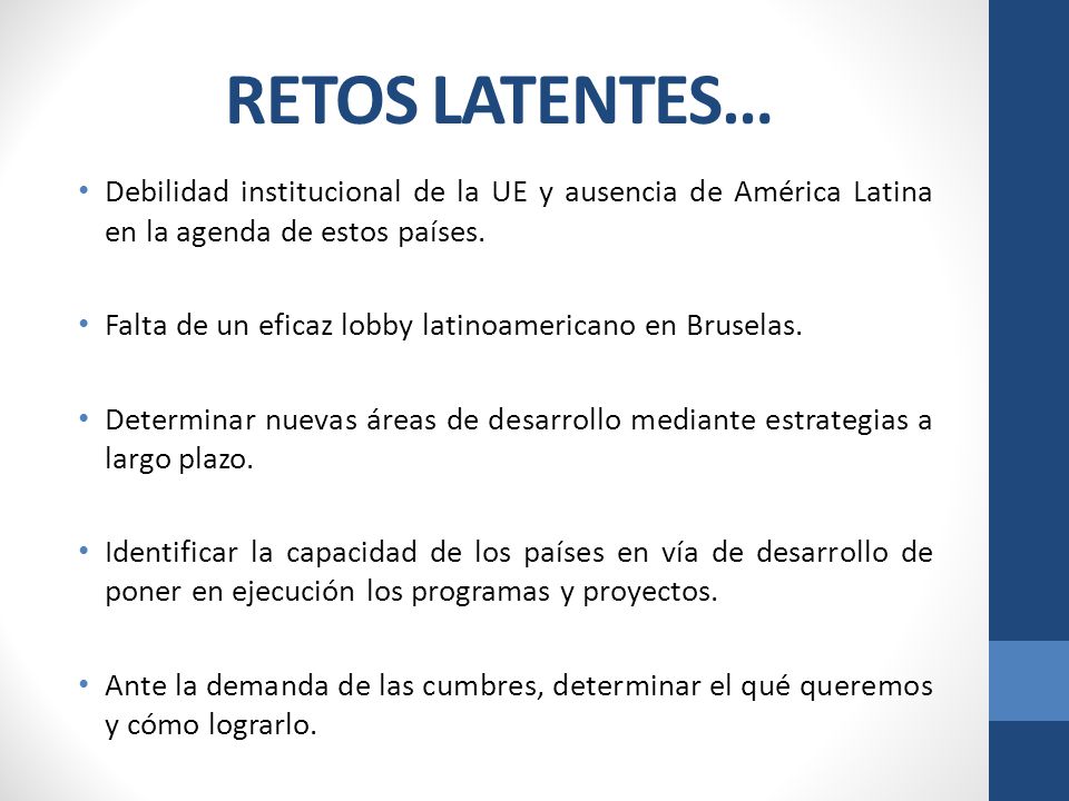 RETOS LATENTES… Debilidad institucional de la UE y ausencia de América Latina en la agenda de estos países.