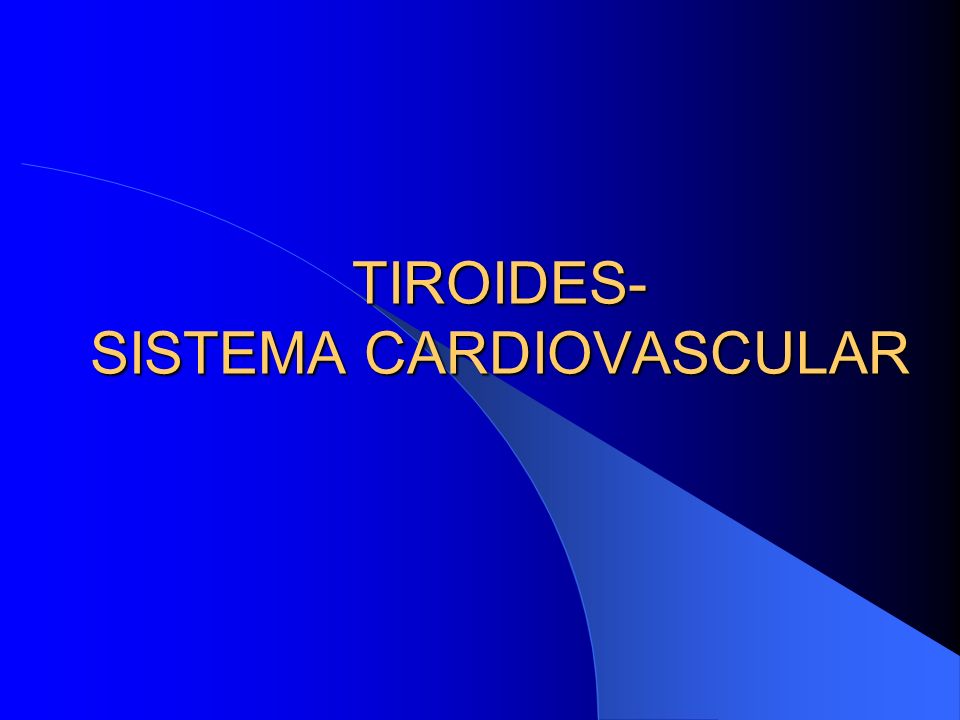 TIROIDES- SISTEMA CARDIOVASCULAR