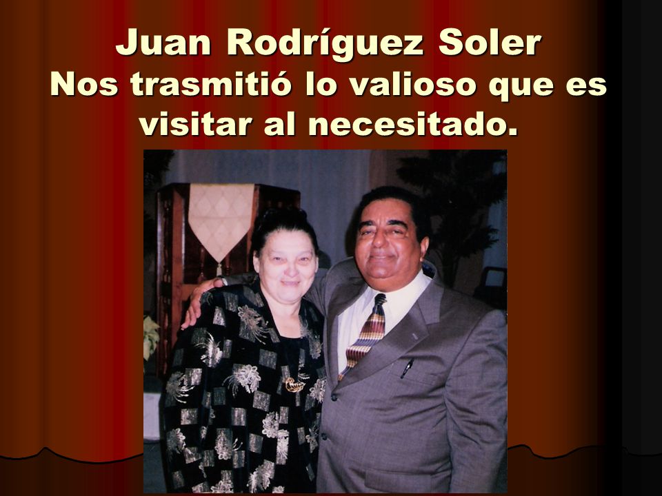 Juan Rodríguez Soler Nos trasmitió lo valioso que es visitar al necesitado.