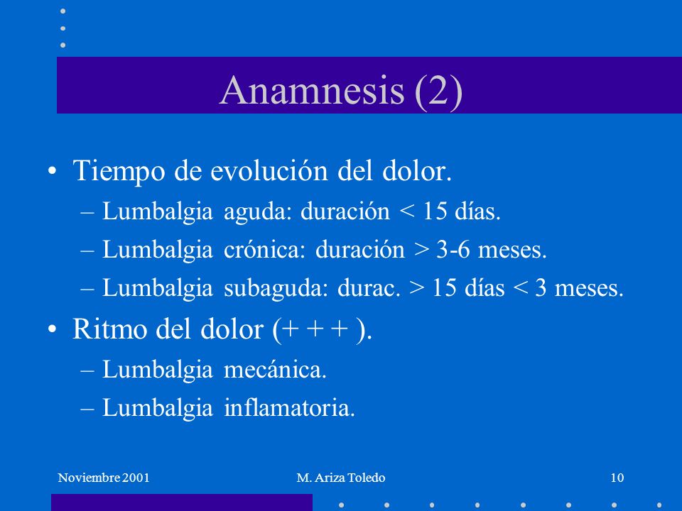 Anamnesis (2) Tiempo de evolución del dolor. Ritmo del dolor (+ + + ).