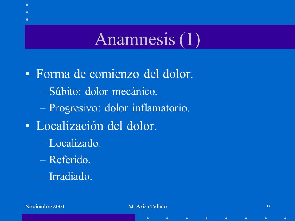 Anamnesis (1) Forma de comienzo del dolor. Localización del dolor.