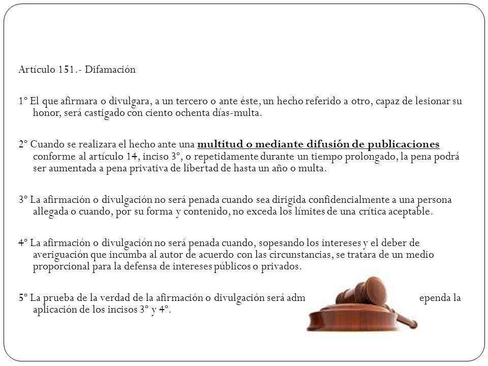 Artículo Difamación 1º El que afirmara o divulgara, a un tercero o ante éste, un hecho referido a otro, capaz de lesionar su honor, será castigado con ciento ochenta días-multa.