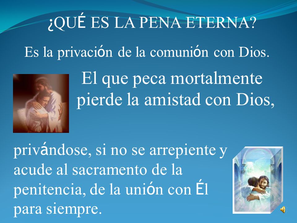 El que peca mortalmente pierde la amistad con Dios,
