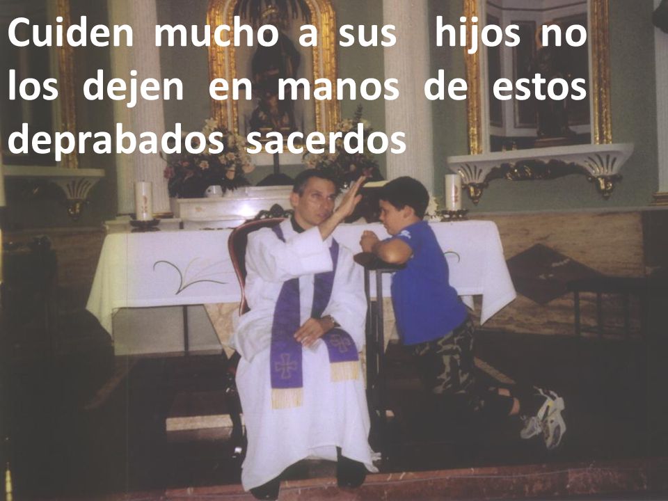 Cuiden mucho a sus hijos no los dejen en manos de estos deprabados sacerdos