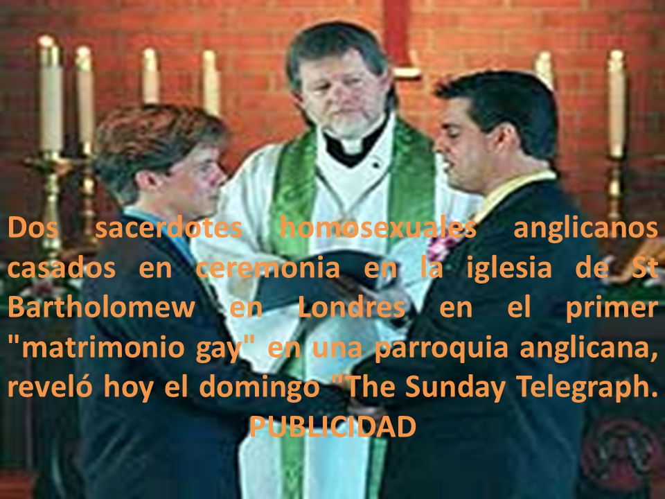 Dos sacerdotes homosexuales anglicanos casados en ceremonia en la iglesia de St Bartholomew en Londres en el primer matrimonio gay en una parroquia anglicana, reveló hoy el domingo The Sunday Telegraph.