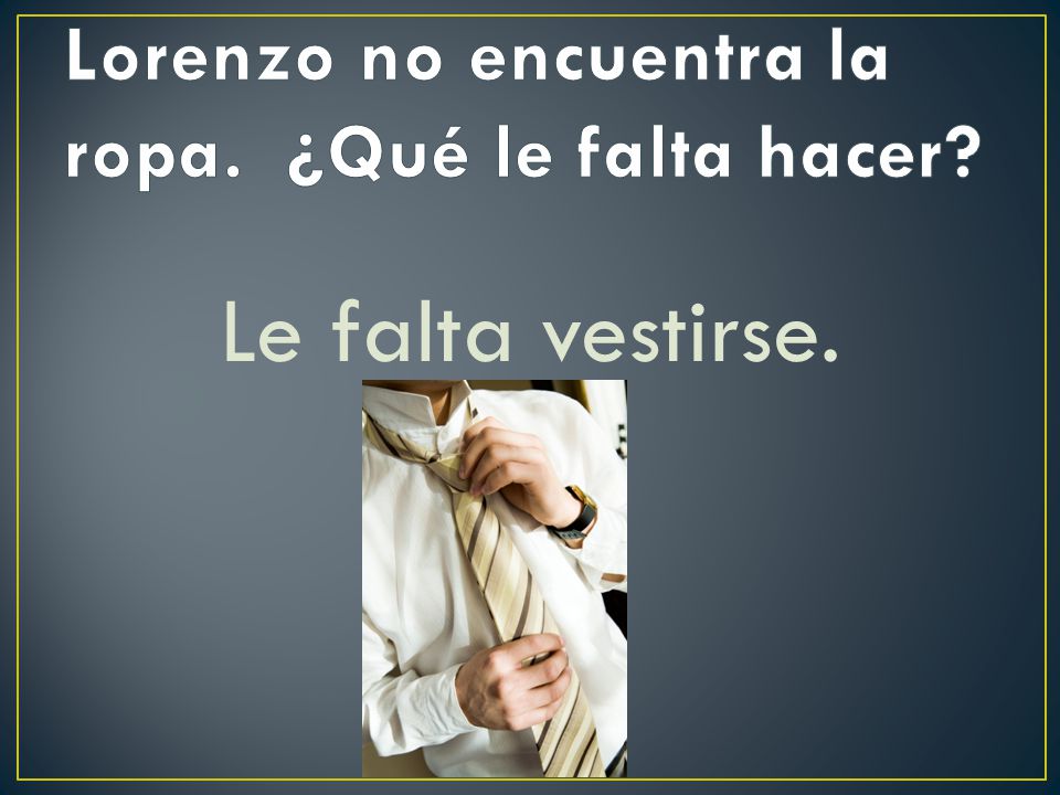 Lorenzo no encuentra la ropa. ¿Qué le falta hacer