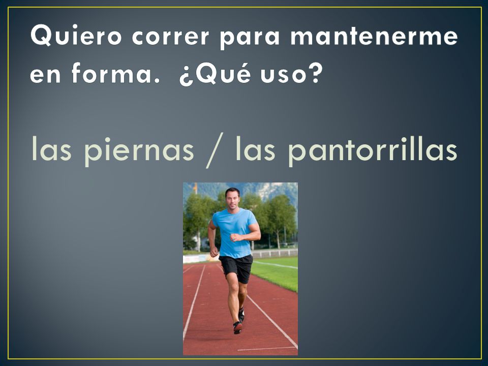 Quiero correr para mantenerme en forma. ¿Qué uso