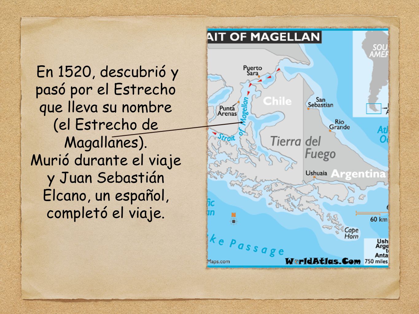En 1520, descubrió y pasó por el Estrecho que lleva su nombre (el Estrecho de Magallanes).