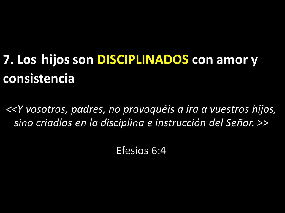 7. Los hijos son DISCIPLINADOS con amor y consistencia