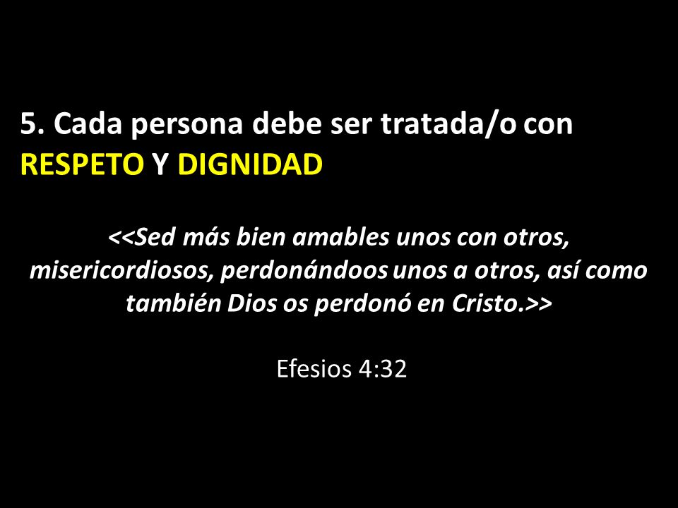 5. Cada persona debe ser tratada/o con RESPETO Y DIGNIDAD