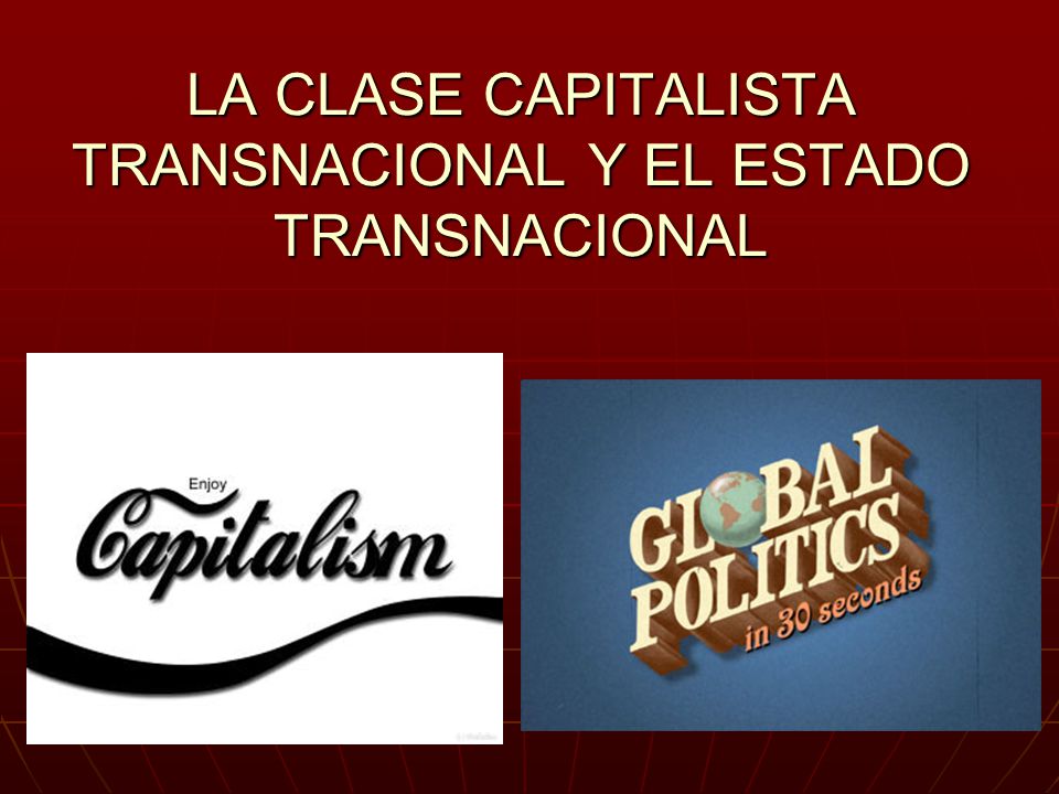 LA CLASE CAPITALISTA TRANSNACIONAL Y EL ESTADO TRANSNACIONAL