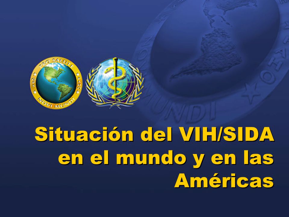 Situación del VIH/SIDA en el mundo y en las Américas