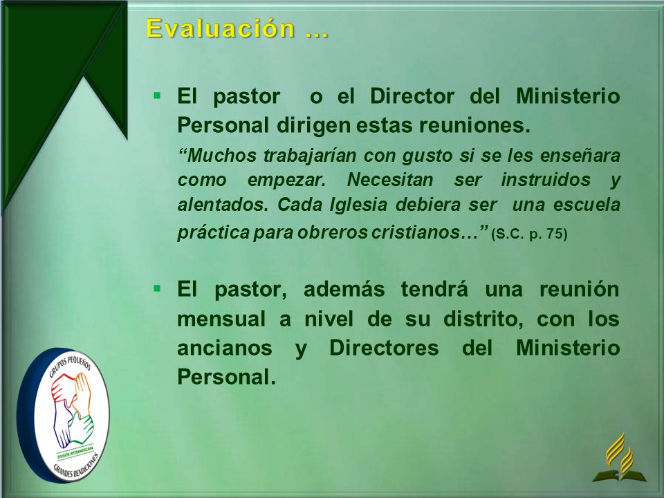 Evaluación ... El pastor o el Director del Ministerio Personal dirigen estas reuniones.