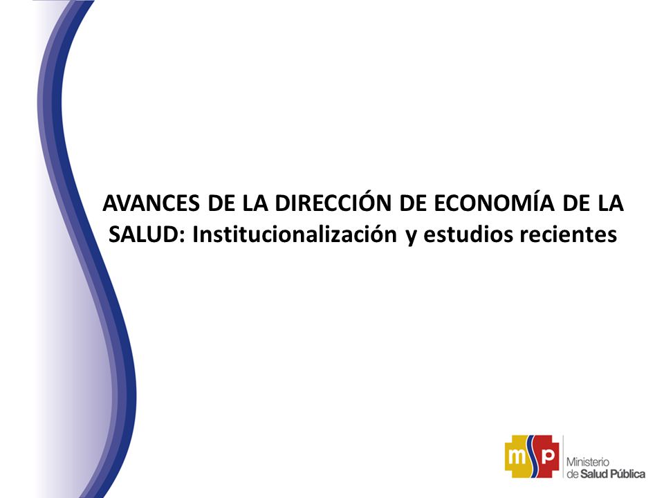 AVANCES DE LA DIRECCIÓN DE ECONOMÍA DE LA SALUD: Institucionalización y estudios recientes