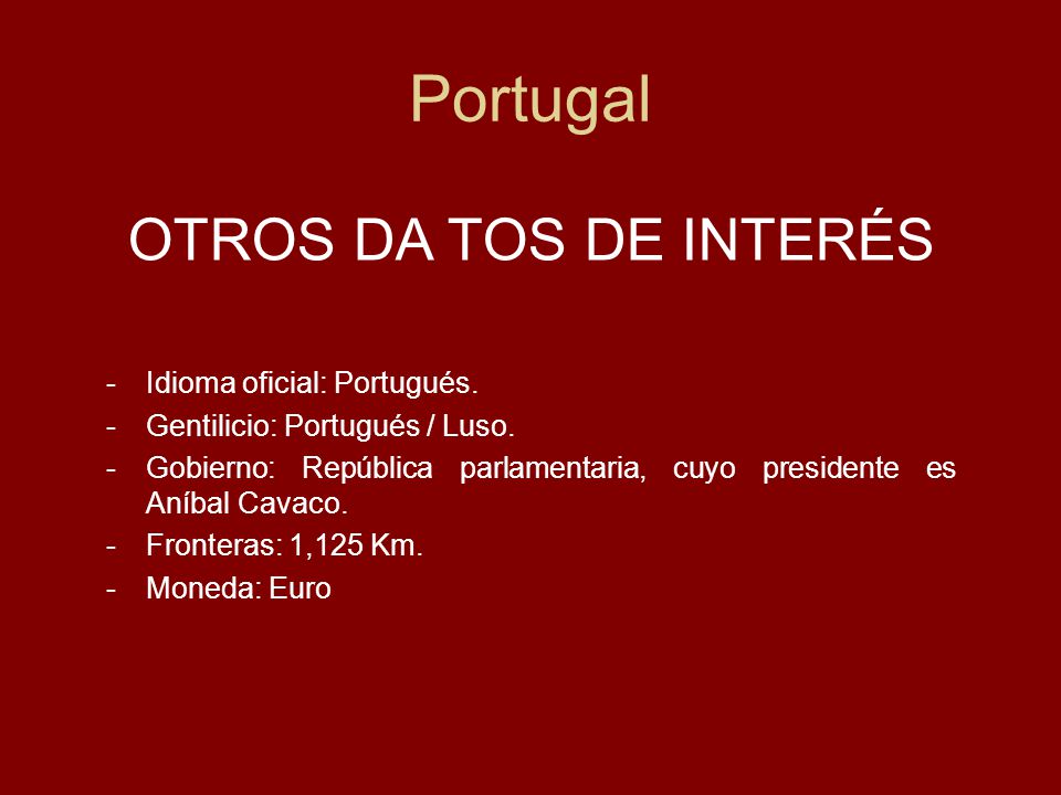 Portugal OTROS DA TOS DE INTERÉS Idioma oficial: Portugués.