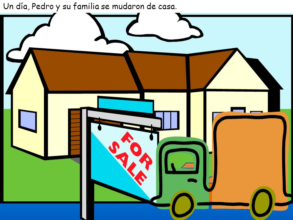 Un día, Pedro y su familia se mudaron de casa.