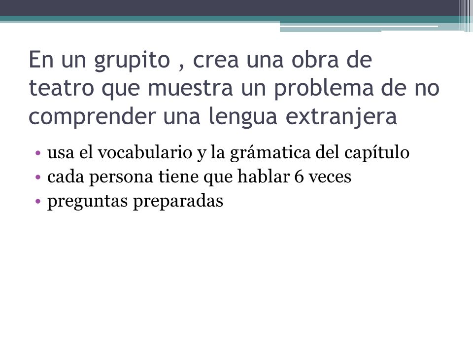En un grupito , crea una obra de teatro que muestra un problema de no comprender una lengua extranjera