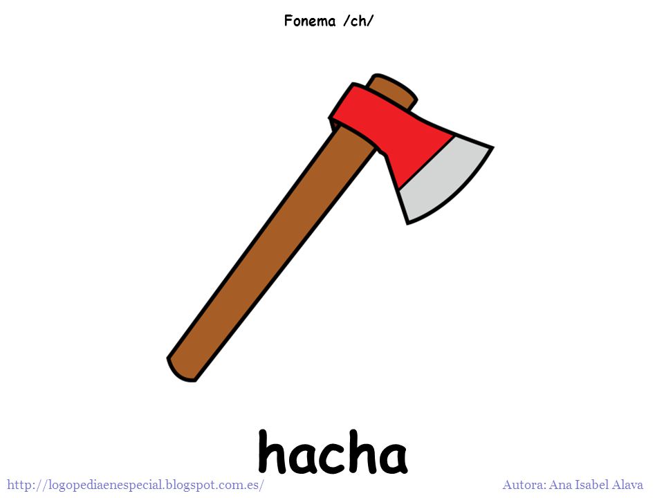 Fonema /ch/ hacha   Autora: Ana Isabel Alava