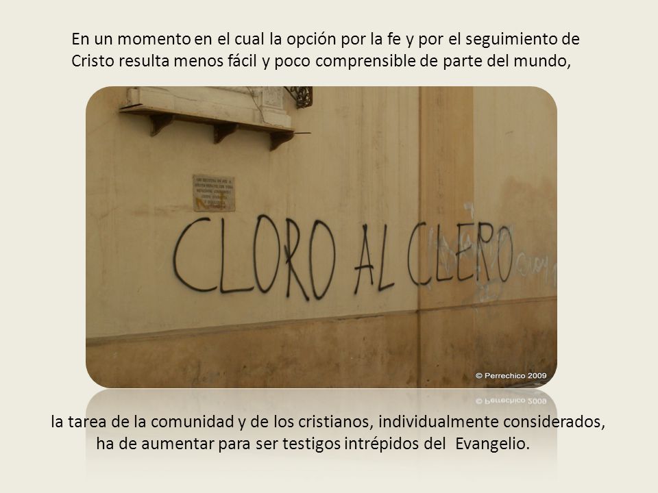 En un momento en el cual la opción por la fe y por el seguimiento de Cristo resulta menos fácil y poco comprensible de parte del mundo,