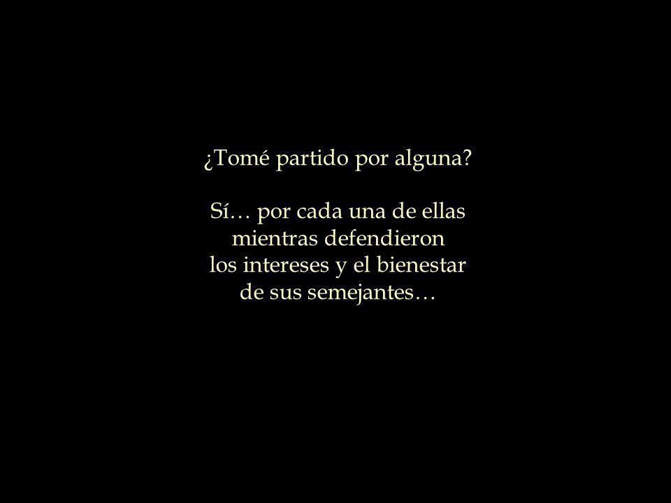 ¿Tomé partido por alguna Sí… por cada una de ellas