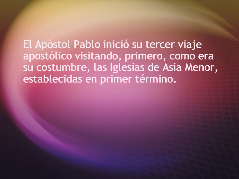 El Apóstol Pablo inició su tercer viaje apostólico visitando, primero, como era su costumbre, las Iglesias de Asia Menor, establecidas en primer término.
