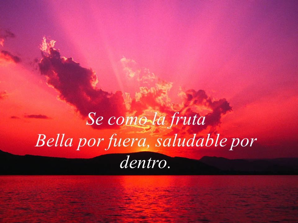 Se como la fruta Bella por fuera, saludable por dentro.