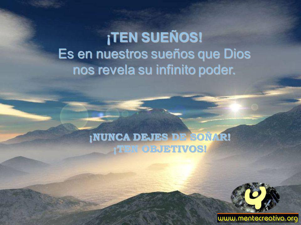 Es en nuestros sueños que Dios nos revela su infinito poder.
