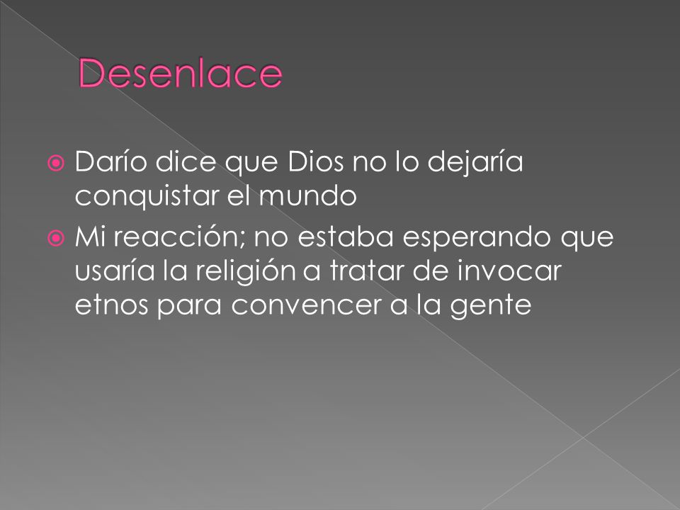 Desenlace Darío dice que Dios no lo dejaría conquistar el mundo