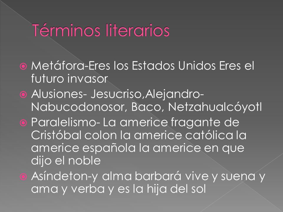 Términos literarios Metáfora-Eres los Estados Unidos Eres el futuro invasor. Alusiones- Jesucriso,Alejandro-Nabucodonosor, Baco, Netzahualcóyotl.