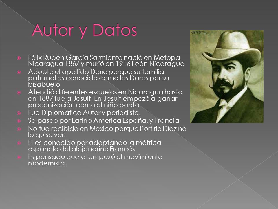 Autor y Datos Félix Rubén García Sarmiento nació en Metopa Nicaragua 1867 y murió en 1916 León Nicaragua.