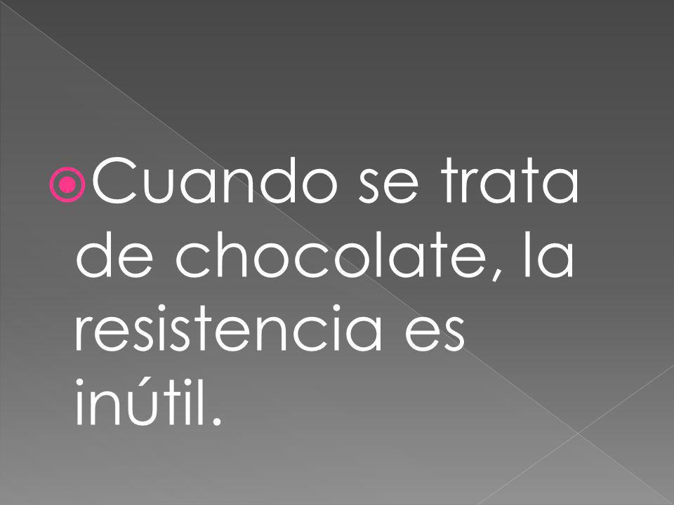 Cuando se trata de chocolate, la resistencia es inútil.