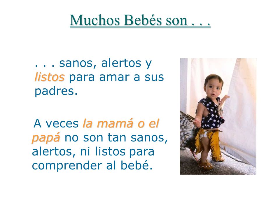 Muchos Bebés son sanos, alertos y listos para amar a sus padres.