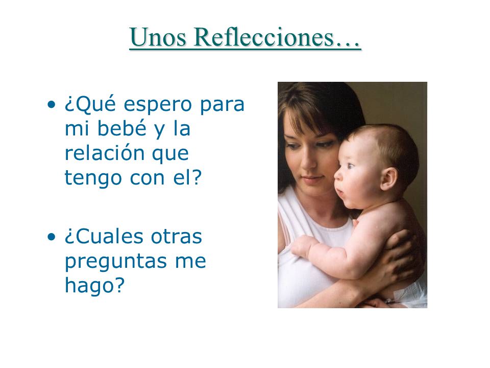 Unos Reflecciones… ¿Qué espero para mi bebé y la relación que tengo con el.