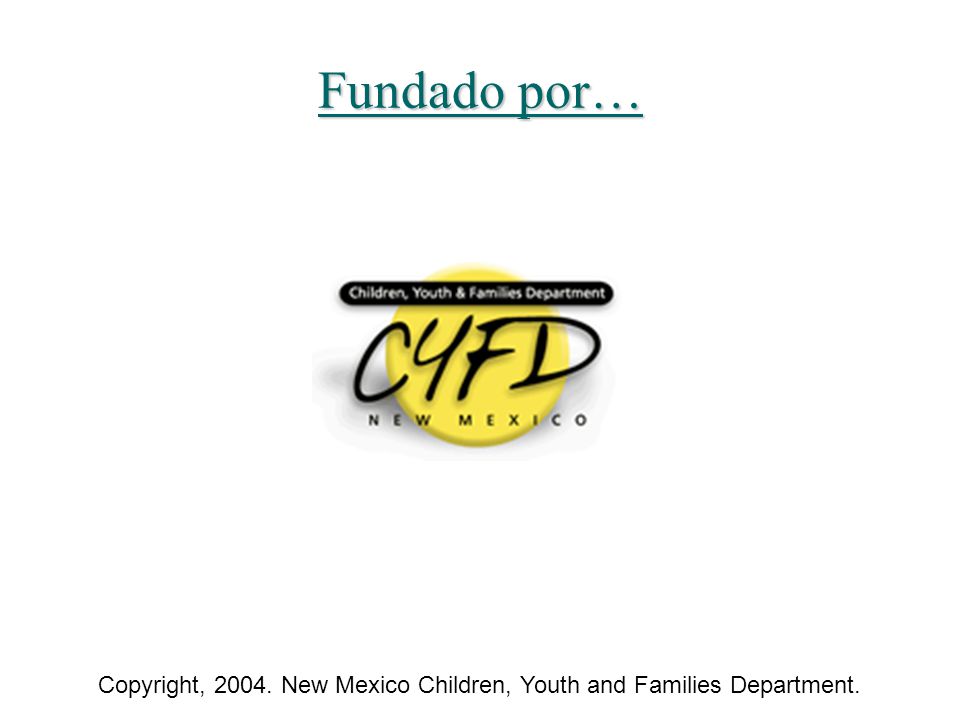 Fundado por… Copyright, New Mexico Children, Youth and Families Department.