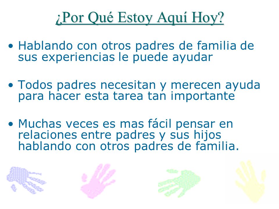 ¿Por Qué Estoy Aquí Hoy Hablando con otros padres de familia de sus experiencias le puede ayudar.