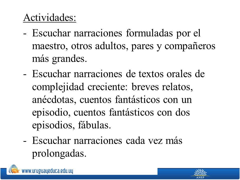 Actividades: Escuchar narraciones formuladas por el maestro, otros adultos, pares y compañeros más grandes.