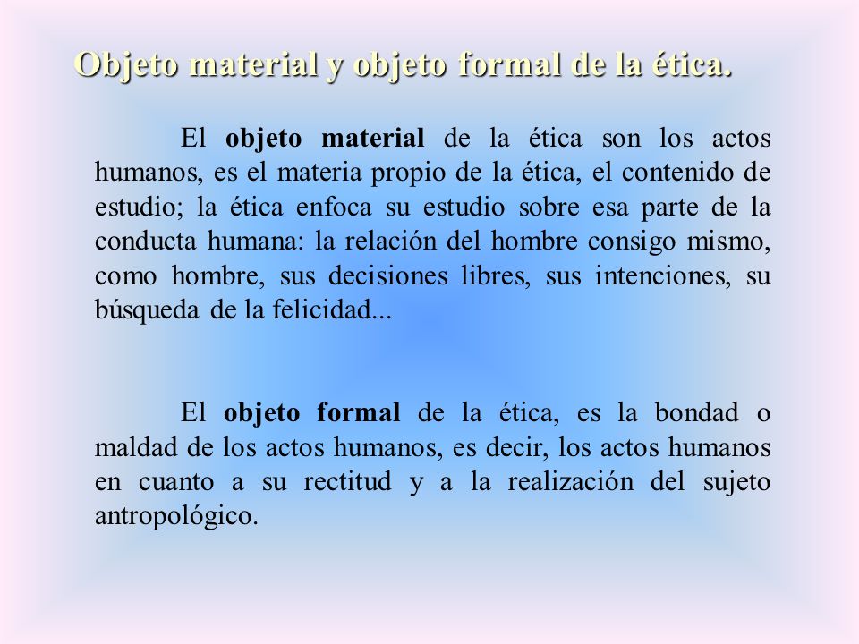 Objeto material y objeto formal de la ética.