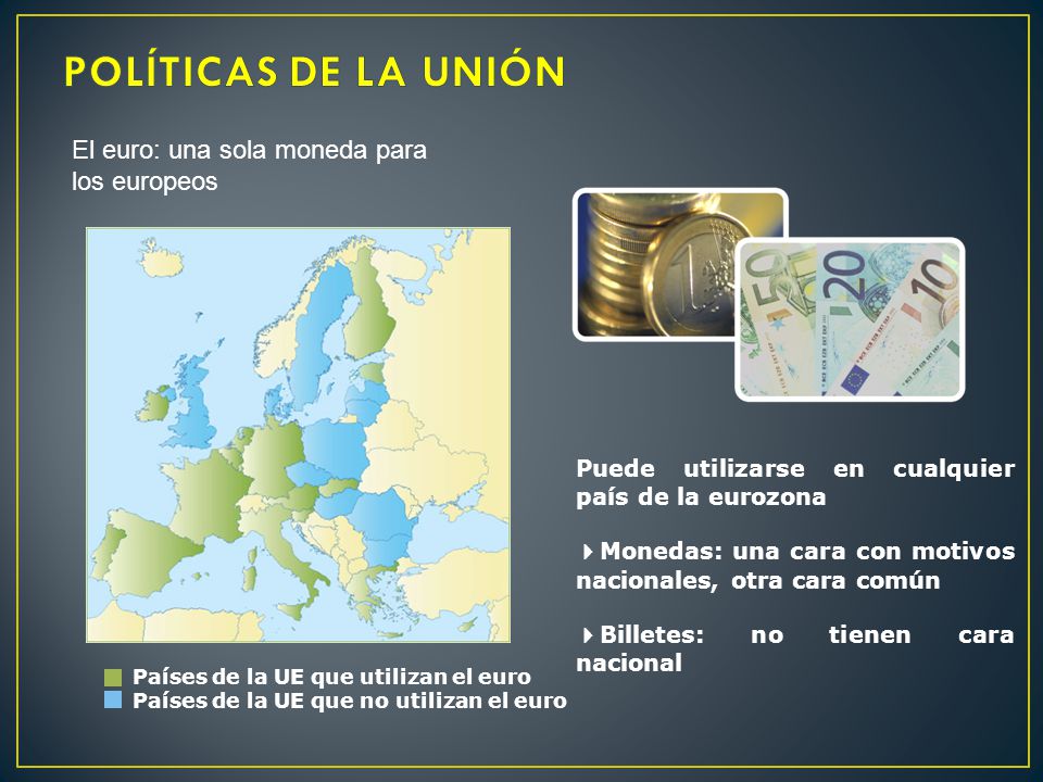 POLÍTICAS DE LA UNIÓN El euro: una sola moneda para los europeos